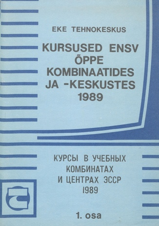 Kursused ENSV õppekombinaatides ja -keskustes 1989. 1. osa : eestikeelsed kursused 