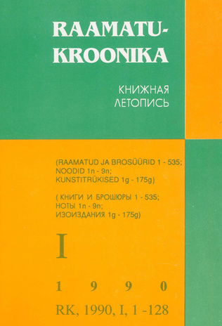 Raamatukroonika : Eesti rahvusbibliograafia = Книжная летопись : Эстонская национальная библиография ; 1 1990