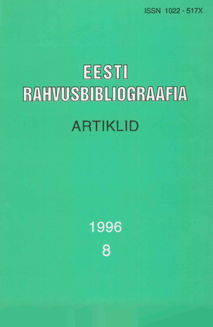 Eesti Rahvusbibliograafia. Artiklid = The Estonian National Bibliography. Articles from serials = Эстонская Национальная Библиография. Статьи ; 8 1996