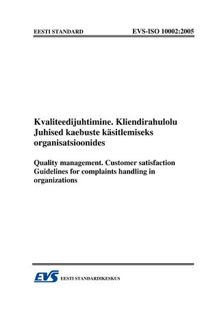 EVS-ISO 10002:2005 Kvaliteedijuhtimine. Kliendirahulolu : juhised kaebuste käsitlemiseks organistsioonides = Quality management. Customer satisfaction : guidelines for complaints handing in organizations 