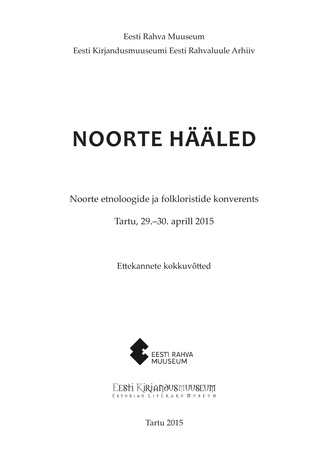 Noorte hääled : noorte etnoloogide ja folkloristide konverents : Tartu, 29.-30. aprill 2015 : ettekannete kokkuvõtted 