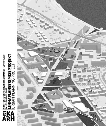 Arhitektuurne projekteerimine : IV-09.2015 - 12.2015 : linnaplaneerimise projekt = Studio project : IV-09.2015 - 12.2015 : urban planning project 
