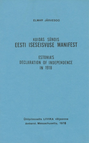 Kuidas sündis Eesti Iseseisvuse Manifest = Estonia's declaration of independence in 1918 