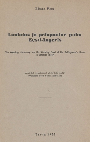 Laulatus ja peiupoolne pulm Eesti-Ingeris = The wedding ceremony and the wedding feast at the bridegroom's home in Estonian Ingeri