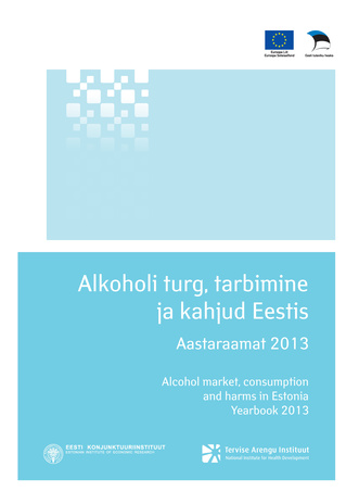 Alkoholi turg, tarbimine ja kahjud Eestis ; 2013