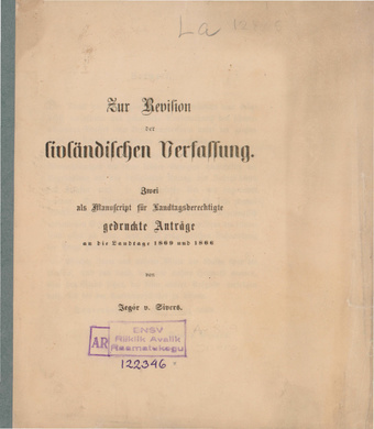 Zur Revision der livländischen Verfassung : zwei als Manuscript für Landtagsberechtigte gedruckte Anträge an die Landtage 1869 und 1866