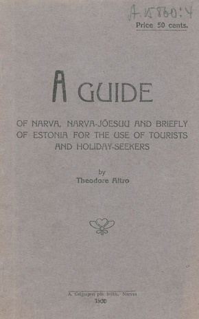 A guide of Narva, Narva-Jõesuu and briefly of Estonia for the use of tourists and holiday-seekers 