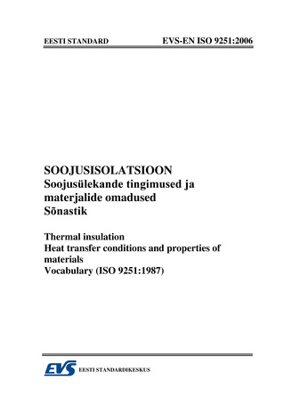 EVS-EN ISO 9251:2006 Soojusisolatsioon. Soojusülekande tingimused ja materjalide omadused. Sõnastik = Thermal insulation. Heat transfer conditions and properties of materials. Vocabulary (ISO 9251:1987) 