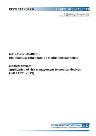 EVS-EN ISO 14971:2019 Meditsiiniseadmed : riskijuhtimise rakendamine meditsiiniseadmetele = Medical devices : application of risk management to medical devices (ISO 1497:2019) 