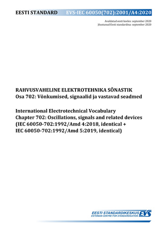 EVS-IEC 60050(702):2001/A4:2020 Rahvusvaheline elektrotehnika sõnastik. Osa 702, Võnkumised, signaalid ja vastavad seadmed = International Electrotechnical Vocabulary. Chapter 702, Oscillations, signals and related devices (IEC 60050-702:1992/Amd 4:201...