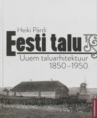 Eesti talu : uuem taluarhitektuur 1850-1950 