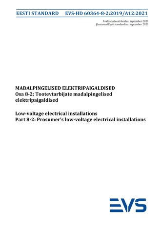EVS-HD 60364-8-2:2019/A12:2021 Madalpingelised elektripaigaldised. Osa 8-2, Tootevtarbijate madalpingelised elektripaigaldised = Low-voltage electrical installations. Part 8-2, Prosumer's low-voltage electrical installations