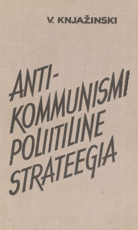 Antikommunismi poliitiline strateegia : ülevaade Euroopa integratsiooni imperialistliku poliitika ajaloost