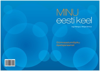 Minu eesti keel : gümnaasiumiõpiku õpetajaraamat 
