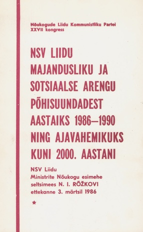 NSV Liidu majandusliku ja sotsiaalse arengu põhisuundadest aastaiks 1986-1990 ning ajavahemikuks kuni 2000. aastani : NSVL MN esimehe sm. N. I. Rõzkovi ettekanne 3. märtsil 1986 
