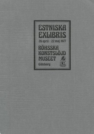Estniska exlibris : utställning, 26 april - 22 maj 1977 : Röhsska Konstslöjd Museet, Göteborg : katalog 