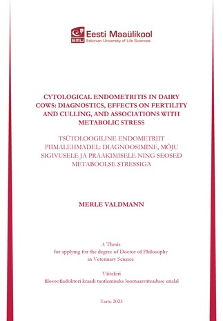 Cytological endometritis in dairy cows: diagnostocs, effects on fertility and culling, and associations with metabolic stress : a thesis for applying for the degree of Doctor of Philosophy in Veterinary Science = Tsütoloogiline endometriit piimalehmade...
