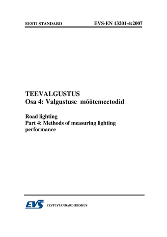 EVS-EN 13201-4:2007 Teevalgustus. Osa 4, Valgustuse mõõtemeetodid = Road lighting. Part 4, Methods of measuring lighting performance