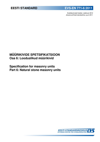 EVS-EN 771-6:2011 Müürikivide spetsifikatsioon. Osa 6, Looduslikud müürikivid = Specification for masonry units. Part 6, Natural stone masonry units 